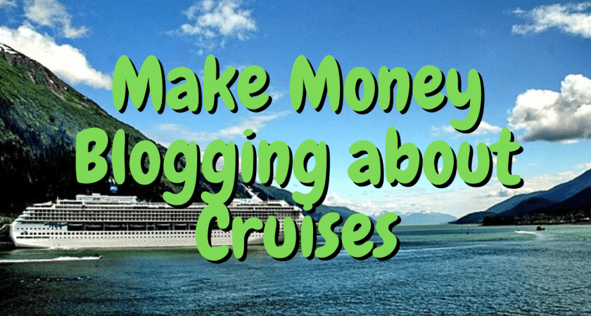 How to Make Money Blogging About Cruises